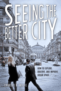 Seeing the Better City: How to Explore, Observe, and Improve Urban Space