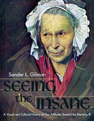 Seeing the Insane - Gilman, Sander L