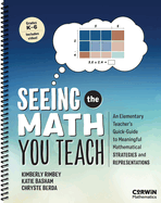 Seeing the Math You Teach, Grades K-6: An Elementary Teacher's Quick-Guide to Meaningful Mathematical Strategies and Representations