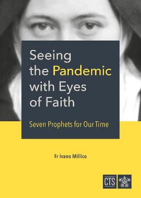 Seeing the Pandemic with Eyes of Faith: Seven Prophets for Our Time - Millico, Ivano, Fr.