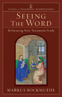 Seeing the Word: Refocusing New Testament Study - Bockmuehl, Markus, and Bartholomew, Craig G (Editor), and Green, Joel (Editor)