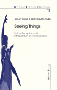 Seeing Things: Vision, Perception and Interpretation in French Studies