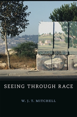 Seeing Through Race - Mitchell, W. J. T.