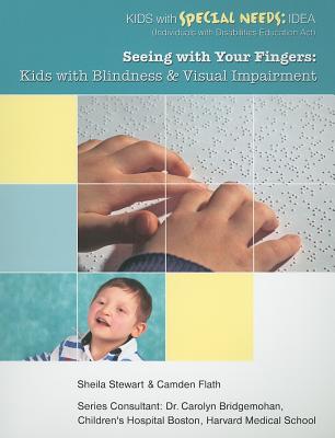 Seeing with Your Fingers: Kids with Blindness and Visual Impairment - Stewart, Sheila, and Flath, Camden, and Bridgemahon, Carolyn, Dr. (Consultant editor)