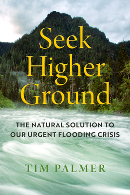 Seek Higher Ground: The Natural Solution to Our Urgent Flooding Crisis - Palmer, Tim