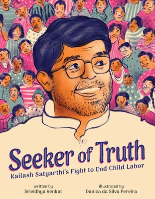 Seeker of Truth: Kailash Satyarthi's Fight to End Child Labor - Venkat, Srividhya