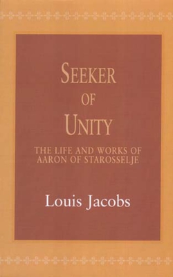 Seeker of Unity: The Life and Works of Aaron of Starosselje - Jacobs, Louis