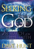 Seeking and Finding God: In Search of the True Faith - Hunt, Dave, and Dave, Hunt