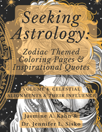 Seeking Astrology: Zodiac Themed Coloring Pages & Inspirational Quotes: VOLUME 4: Celestial Alignments & Their Influence