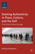 Seeking Authenticity in Place, Culture, and the Self: The Great Urban Escape