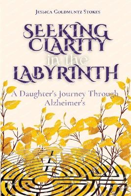 Seeking Clarity in the Labyrinth - Stokes, Jessica