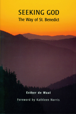 Seeking God: The Way of St. Benedict - de Waal, Esther, and Norris, Kathleen (Foreword by)