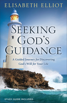Seeking God's Guidance: A Guided Journey for Discovering God's Will for Your Life - Elliot, Elisabeth