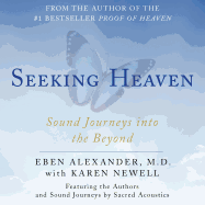 Seeking Heaven: Sound Journeys Into the Beyond - Alexander, Eben, MD (Read by)
