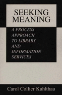 Seeking Meaning: A Process Approach to Library and Information Services