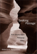 Seeking Passage: Post-Structuralism, Pedagogy, Ethics