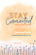 Seeking Peace: A Spiritual Journey from Worry to Trust (Stay Connected Journals for Catholic Women #5)