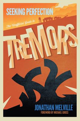 Seeking Perfection: The Unofficial Guide to Tremors - Melville, Jonathan