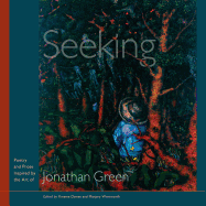 Seeking: Poetry and Prose Inspired by the Art of Jonathan Green