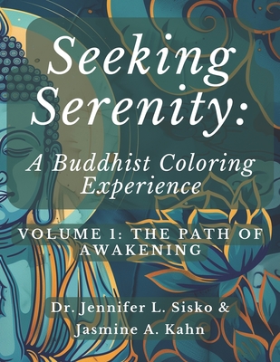 Seeking Serenity: A Buddhist Coloring Experience: Volume 1: The Path of Awakening - Kahn, Jasmine A, and Sisko, Jennifer L