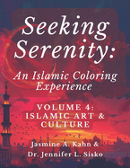 Seeking Serenity: An Islamic Coloring Experience: Volume 4: Islamic Art & Culture