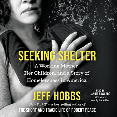 Seeking Shelter: A Working Mother, Her Children, and a Story of Homelessness in America - Hobbs, Jeff (Read by), and Edwards, Janina (Read by)