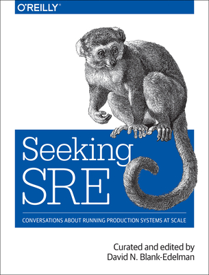Seeking SRE: Conversations about running production systems at scale - Blank-Edelman, David N.