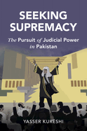 Seeking Supremacy: The Pursuit of Judicial Power in Pakistan