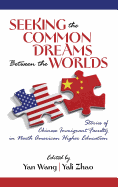 Seeking the Common Dreams Between Worlds: Stories of Chinese Immigrant Faculty in North American Higher Education