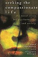 Seeking the Compassionate Life: The Moral Crisis for Psychotherapy and Society
