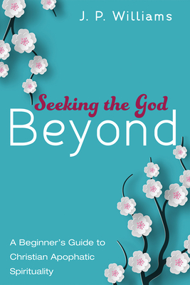 Seeking the God Beyond - Williams, J P