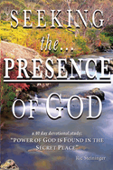 Seeking the Presence of God: Power of God is Found in the Secret Place Volume 1