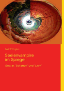 Seelenvampire im Spiegel: Gott ist "Schatten" und "Licht"