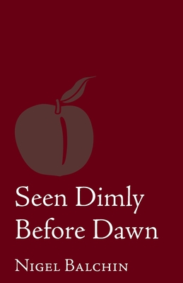 Seen Dimly Before Dawn - Balchin, Nigel, and Collett, Derek (Editor)