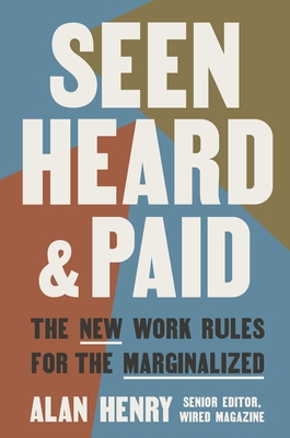Seen, Heard, and Paid: The New Work Rules for the Marginalized - Henry, Alan