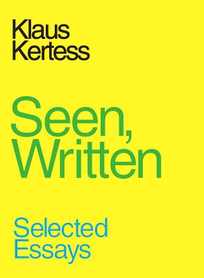 Seen, Written: Selected Essays - Kertess, Klaus