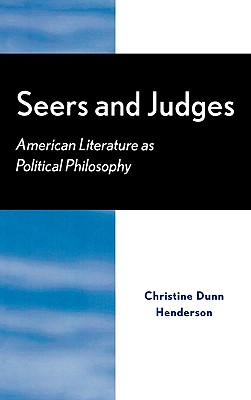 Seers and Judges: American Literature as Political Philosophy - Henderson, Christine Dunn (Editor), and Davis, Ann (Contributions by), and Engeman, Thomas S (Contributions by)