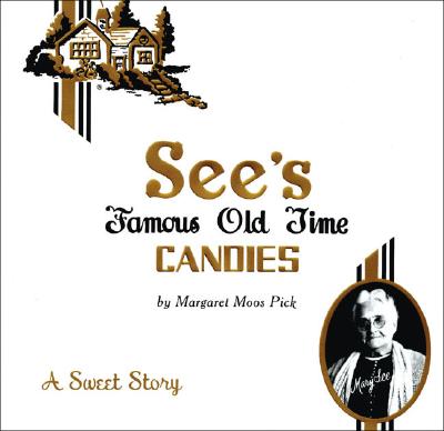 See's Famous Old Time Candies: A Sweet Story - Pick, Margaret Moos