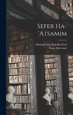 Sefer ha-'atsamim - 1437-1508, Abravanel Isaac, and Ibn Ezra, Abraham Ben Mer 1092-1167 (Creator)