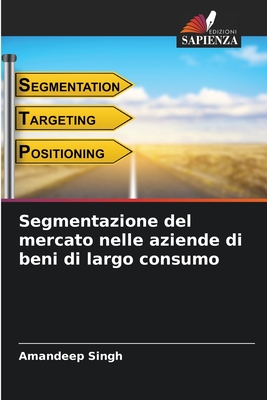 Segmentazione del mercato nelle aziende di beni di largo consumo - Singh, Amandeep