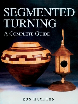 Segmented Turning: A Complete Guide - Hampton, Ron