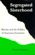 Segregated Sisterhood: Racism Politics American Feminism