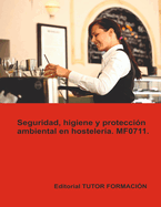 Seguridad, higiene y proteccin ambiental en hostelera. MF0711.