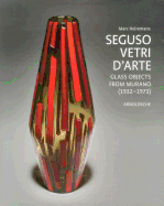 Seguso Vetri D'Arte: Glass Objects from Murano (1932 - 1973)