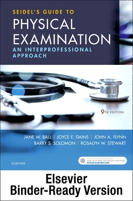 Seidel's Guide to Physical Examination - Binder Ready: An Interprofessional Approach - Ball, Jane W, Rn?, Drph?, and Dains, Joyce E, Drph?, Jd?, Aprn?, Faan, and Flynn, John A, MD, MBA, Med