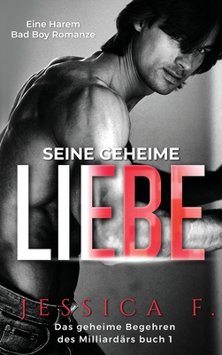 Seine geheime Liebe: Eine Harem Bad Boy Romanze - F, Jessica