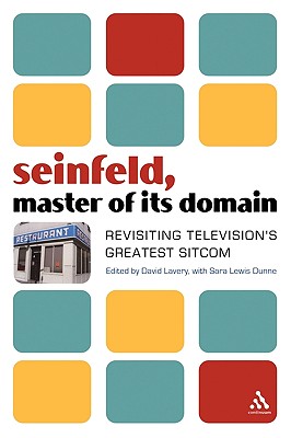 Seinfeld, Master of Its Domain: Revisiting Television's Greatest Sitcom - Lavery, David, Professor (Editor), and Dunne, Sara Lewis (Editor)