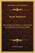 Seinte Marherete: The Meiden and Martyr in Old English First Edited from the Skin Books