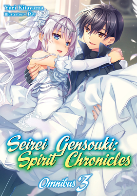 Seirei Gensouki: Spirit Chronicles: Omnibus 3 (Light Novel): Volume 3 - Kitayama, Yuri, and Mana Z, Mana (Translated by), and Riv (Illustrator)