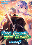 Seirei Gensouki: Spirit Chronicles: Omnibus 6 (Light Novel): Volume 6